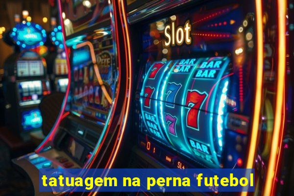 tatuagem na perna futebol